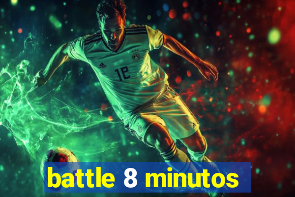 battle 8 minutos